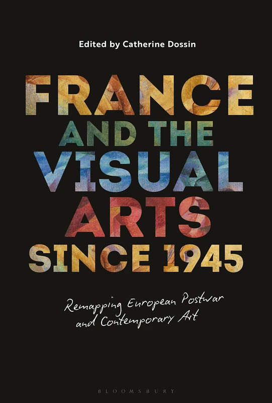 France and the Visual Arts since 1945 - Bloomsbury Visual Arts