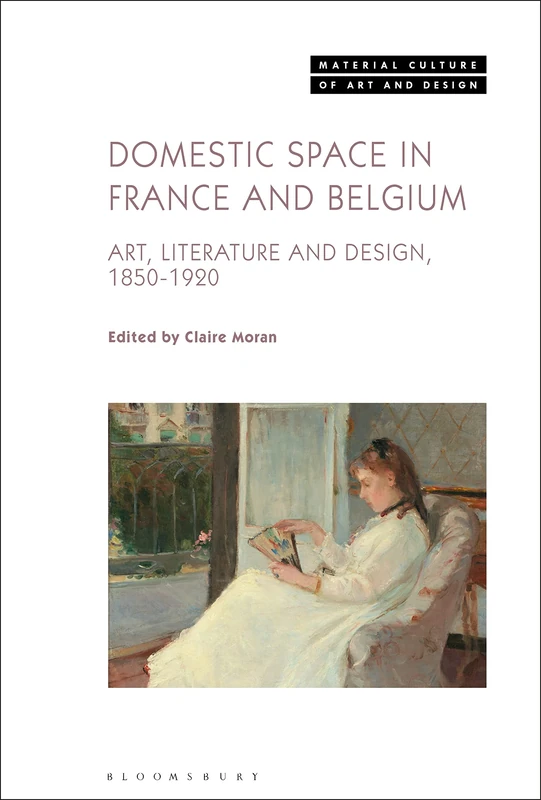 Domestic Space in France and Belgium: Art, Literature and Design, 1850-1920 (Material Culture of Art and Design)