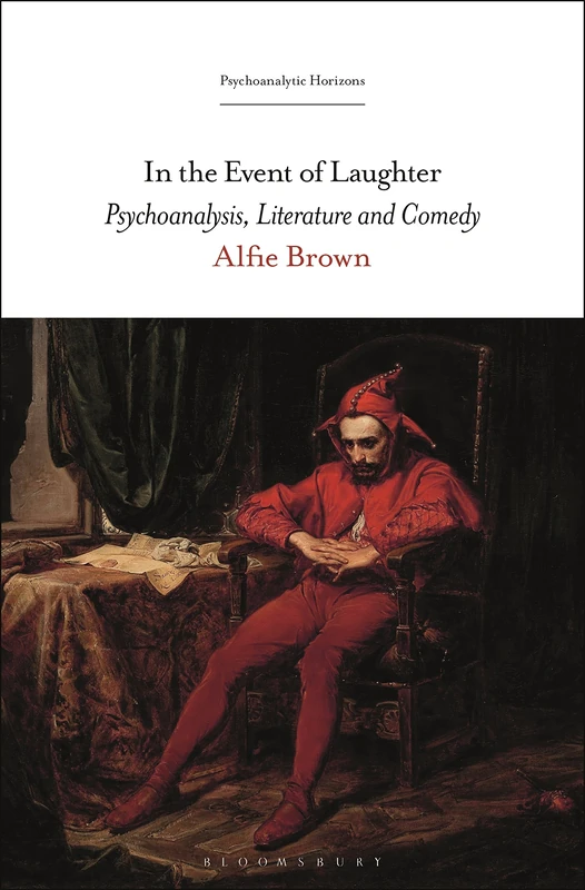 In the Event of Laughter: Psychoanalysis, Literature and Comedy (Psychoanalytic Horizons)