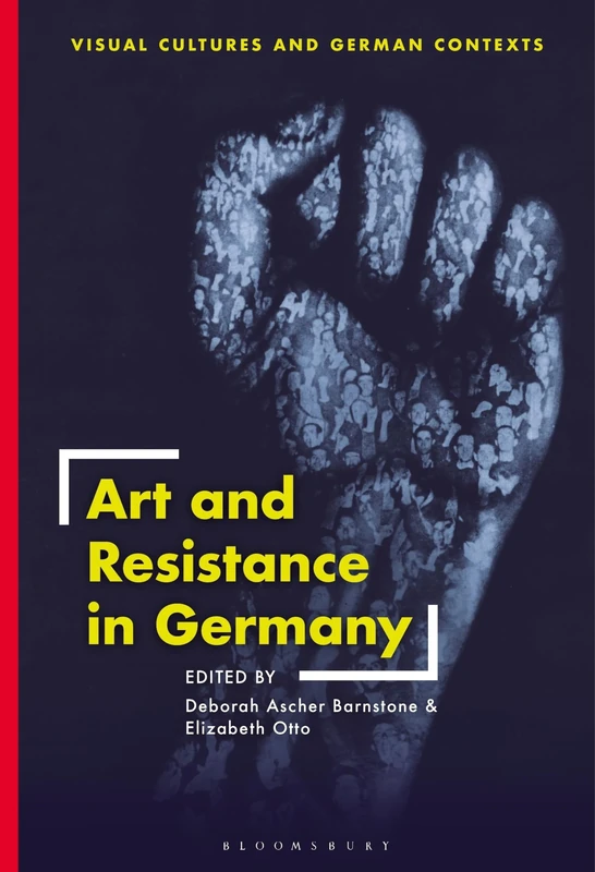 Art and Resistance in Germany (Visual Cultures and German Contexts)