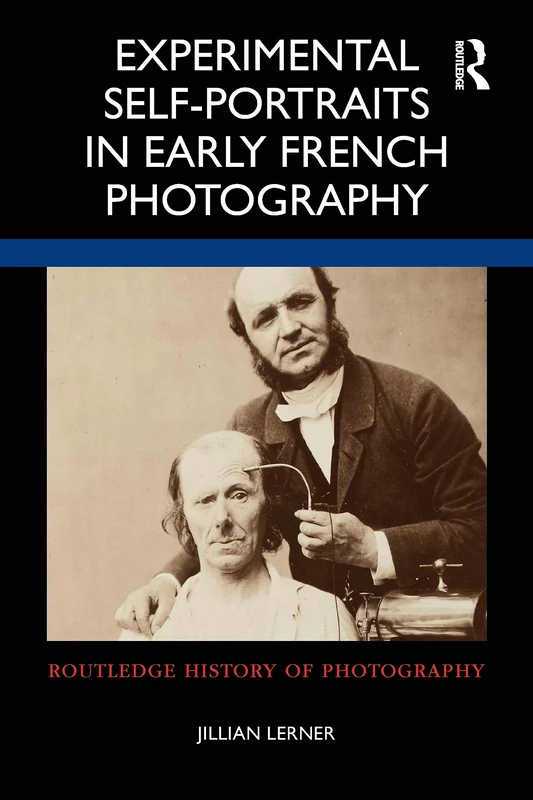 Experimental Self-Portraits in Early French Photography (Routledge History of Photography)