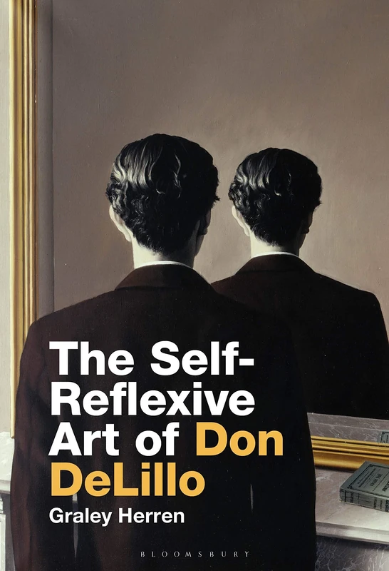 Self-Reflexive Art of Don DeLillo, The