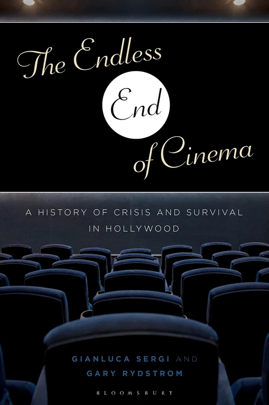 Endless End of Cinema, The: A History of Crisis and Survival in Hollywood