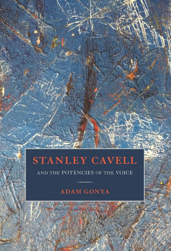 Bloomsbury Stanley Cavell and the Potencies of the Voice
