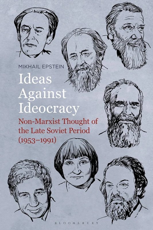 Ideas Against Ideocracy: Non-Marxist Thought of the Late Soviet Period (1953â 1991): Non-Marxist Thought of the Late Soviet Period (1953–1991)
