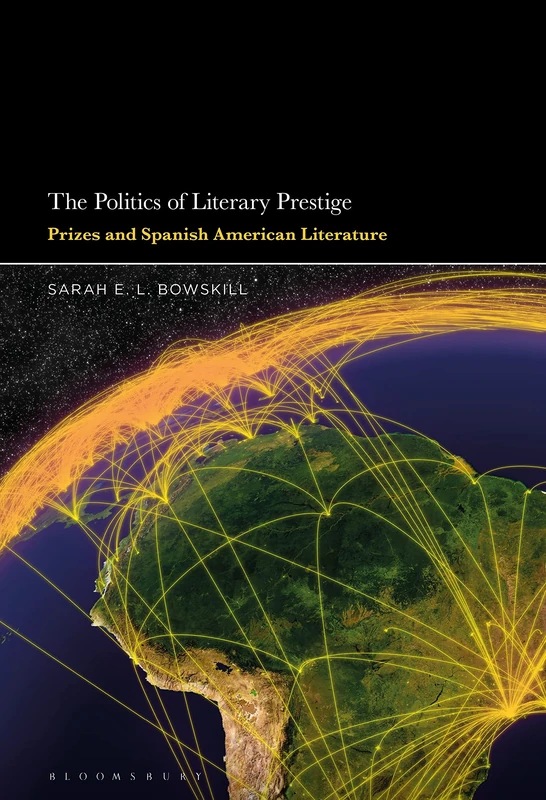 Politics of Literary Prestige, The: Prizes and Spanish American Literature