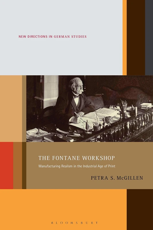 Fontane Workshop, The: Manufacturing Realism in the Industrial Age of Print: 26 (New Directions in German Studies)