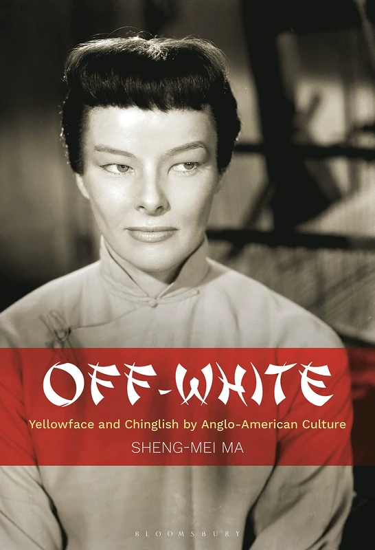 Bloomsbury Academic - Off-White: Yellowface and Chinglish