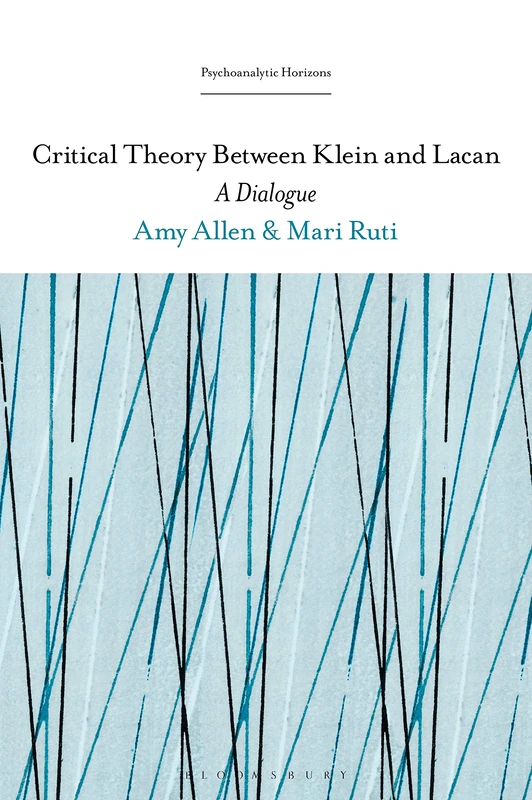Critical Theory Between Klein and Lacan: A Dialogue (Psychoanalytic Horizons)