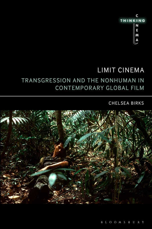 Limit Cinema: Transgression and the Nonhuman in Contemporary Global Film (Thinking Cinema)