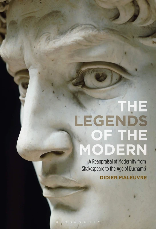 Legends of the Modern, The: A Reappraisal of Modernity from Shakespeare to the Age of Duchamp - Image 1