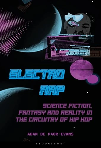 Electro Rap: Science Fiction, Fantasy and Reality in the Circuitry of Hip Hop
