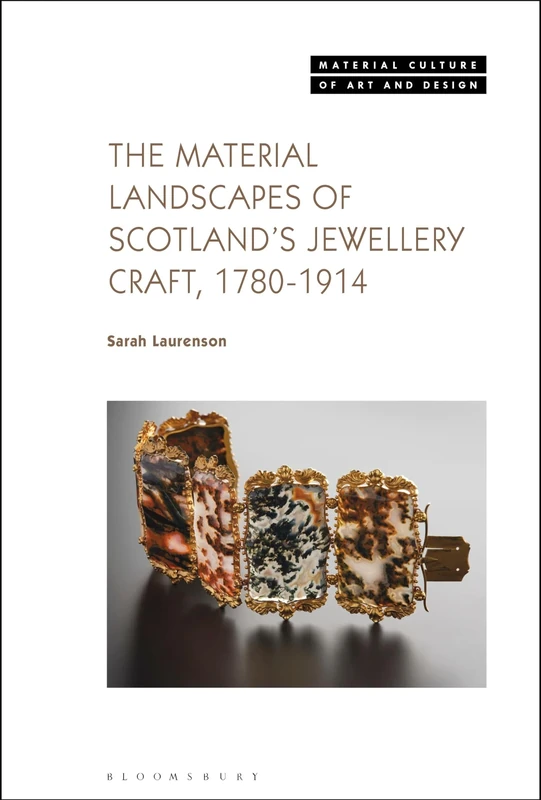 The Material Landscapes of Scotland’s Jewellery Craft, 1780-1914 (Material Culture of Art and Design)