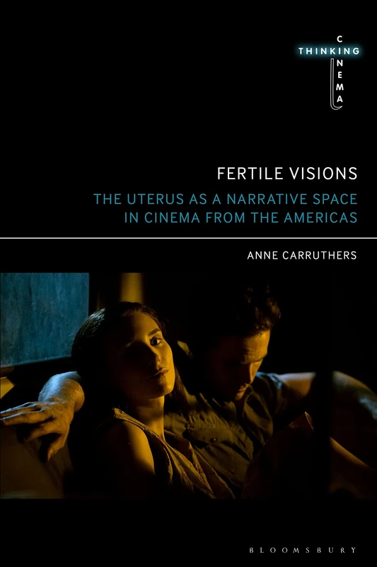 Fertile Visions: The Uterus as a Narrative Space in Cinema from the Americas (Thinking Cinema) - Image 1