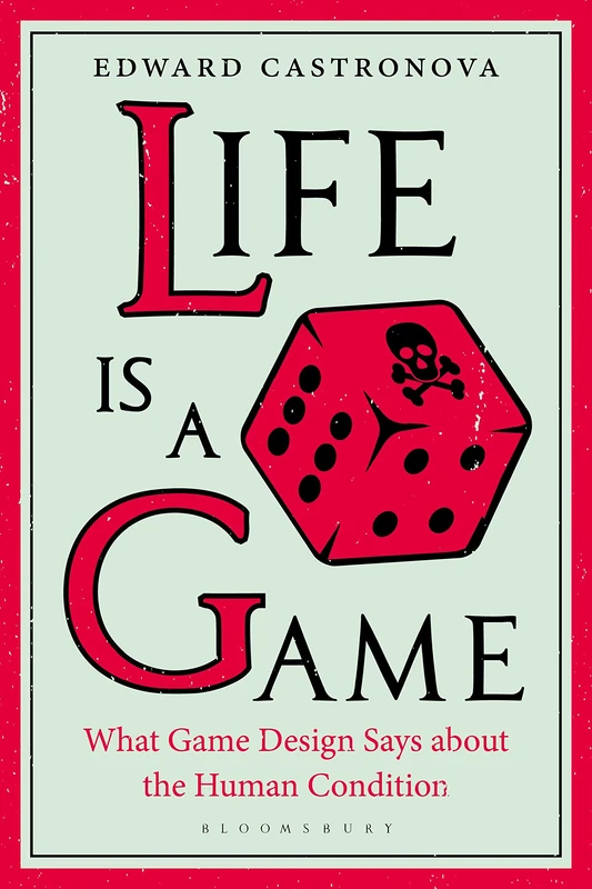 Life Is a Game: What Game Design Says about the Human Condition - Image 1