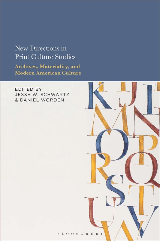 New Directions in Print Culture Studies: Archives, Materiality, and Modern American Culture