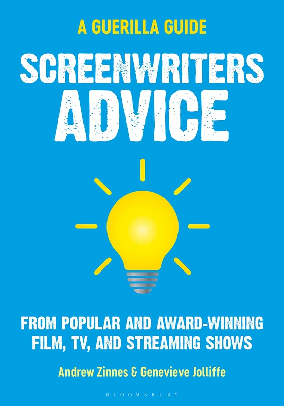 Screenwriters Advice: From Popular and Award Winning Film, TV, and Streaming Shows (The Guerilla Filmmaker’s Handbooks)