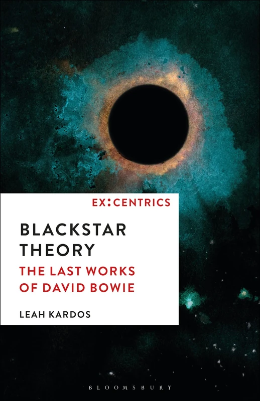 Blackstar Theory: The Last Works of David Bowie: 2 (Ex:Centrics)