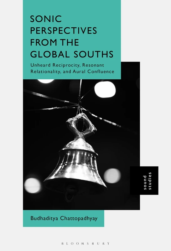 Sonic Perspectives from the Global Souths: Unheard Reciprocity, Resonant Relationality, and Aural Confluence