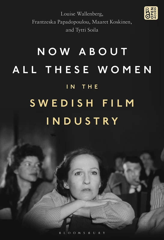 Now About All These Women in the Swedish Film Industry: On Women’s Representation and Work in the Swedish Film Industry