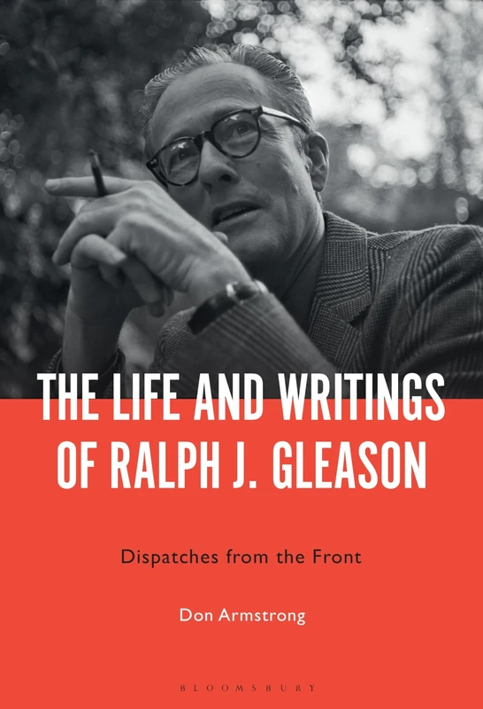 Life and Writings of Ralph J. Gleason, The: Dispatches from the Front