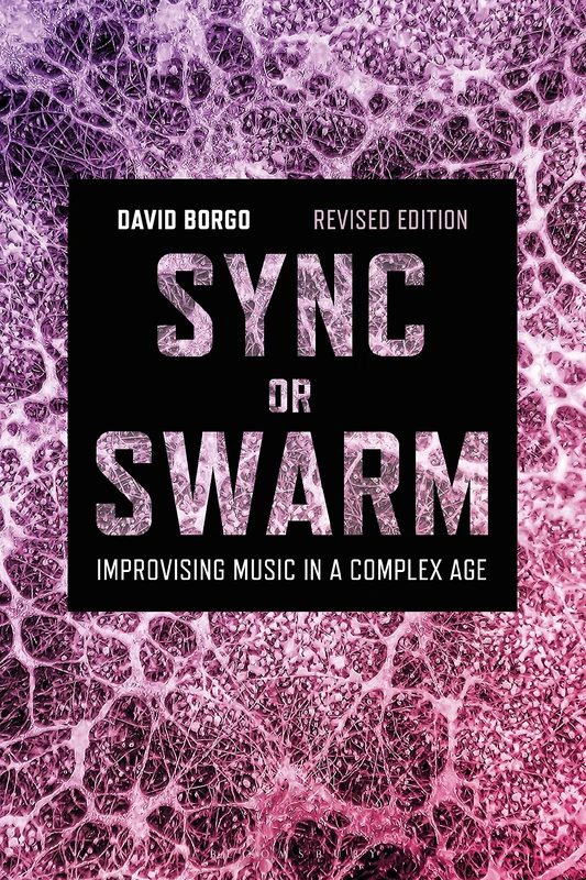 Sync or Swarm, Revised Edition: Improvising Music in a Complex Age - Image 1