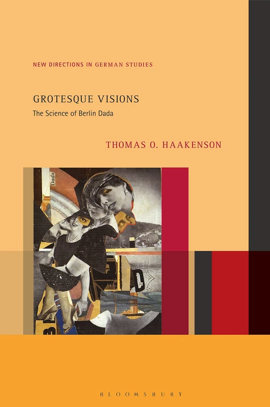 Grotesque Visions: The Science of Berlin Dada (New Directions in German Studies)