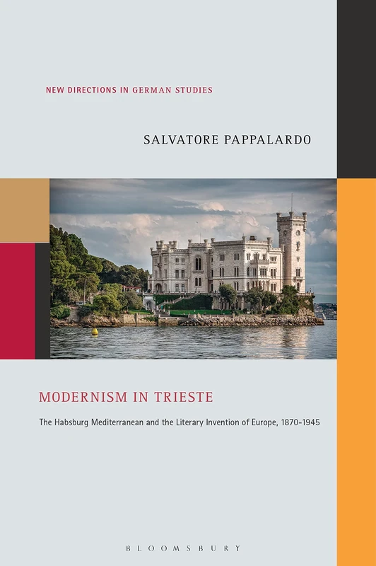 Modernism in Trieste: The Habsburg Mediterranean and the Literary Invention of Europe, 1870-1945: 31 (New Directions in German Studies) - Image 1