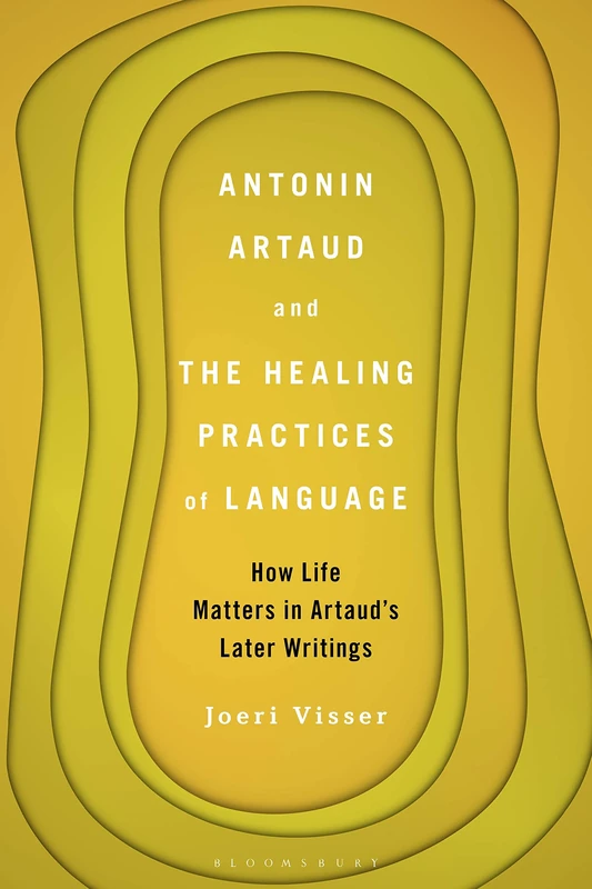 Antonin Artaud and the Healing Practices of Language: How Life Matters in Artaud s Later Writings