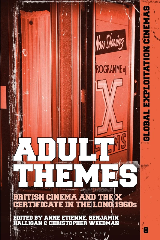 Adult Themes: British Cinema and the “X” Certificate in the Long 1960s (Global Exploitation Cinemas)