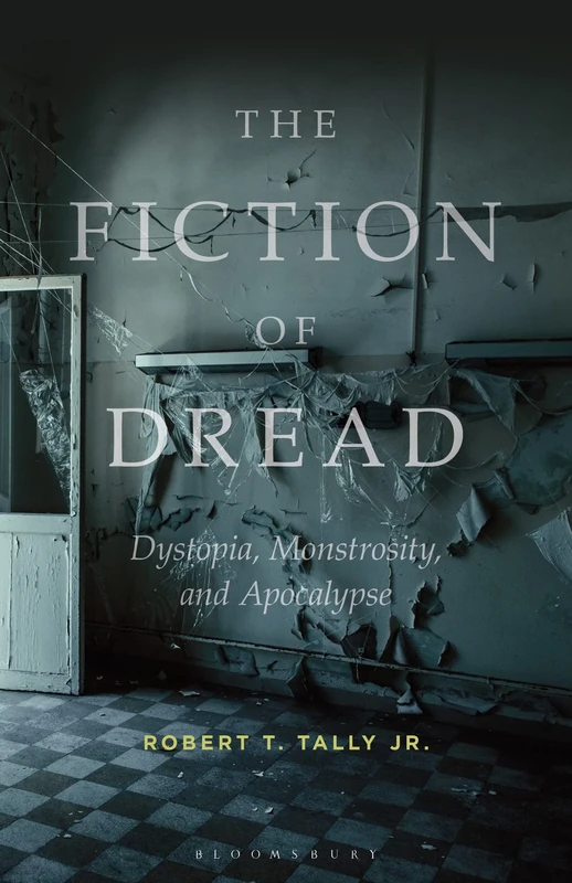 Fiction of Dread, The: Dystopia, Monstrosity, and Apocalypse