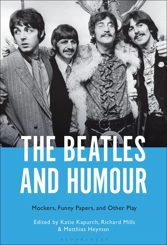 Beatles and Humour, The: Mockers, Funny Papers, and Other Play