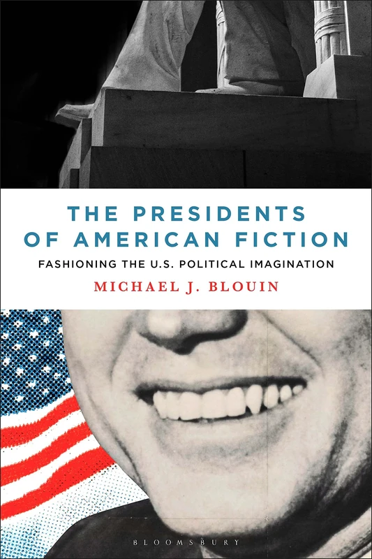 Presidents of American Fiction, The: Fashioning the U.S. Political Imagination