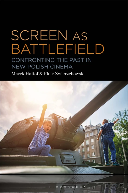 Screen as Battlefield: Confronting the Past in New Polish Cinema