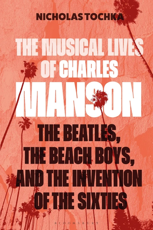 Musical Lives of Charles Manson; The: The Beatles; the Beach Boys; and the Invention of the Sixties —or; No Sense Makes Sense - Image 1