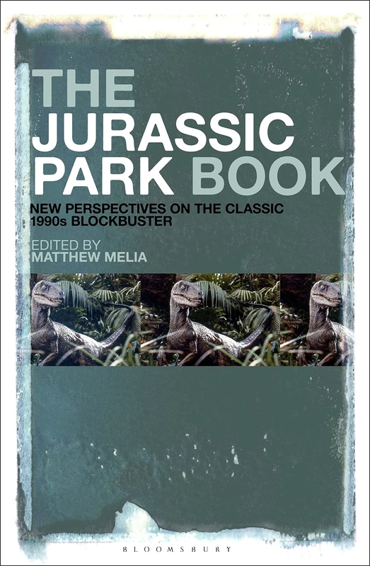 Jurassic Park Book, The: New Perspectives on the Classic 1990s Blockbuster