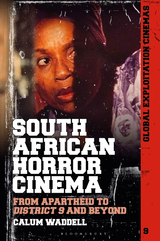 South African Horror Cinema: From Apartheid to District 9 and Beyond