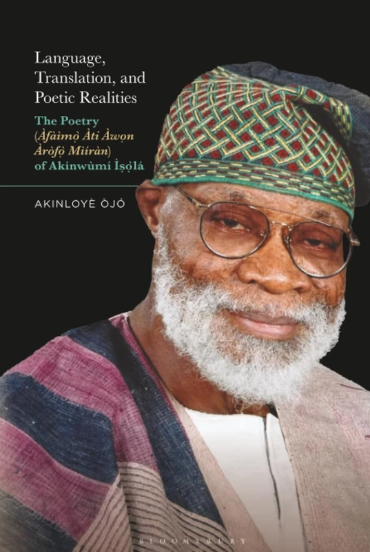 Language, Translation, and Poetic Realities: The Poetry (Àfàìmò Àti Àwon Àròfò Mìíràn) of Akínwùmí Ìsòlá