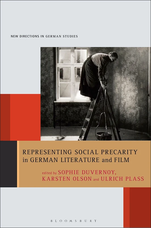 Representing Social Precarity in German Literature and Film (New Directions in German Studies)