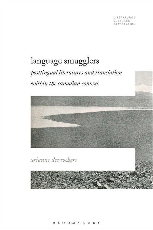Language Smugglers: Postlingual Literatures and Translation within the Canadian Context (Literatures, Cultures, Translation)