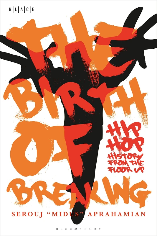Birth of Breaking, The: Hip-Hop History from the Floor Up (Black Literary and Cultural Expressions)