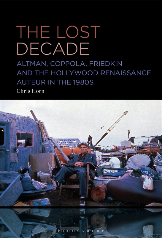 Lost Decade, The: Altman, Coppola, Friedkin and the Hollywood Renaissance Auteur in the 1980s - Image 1