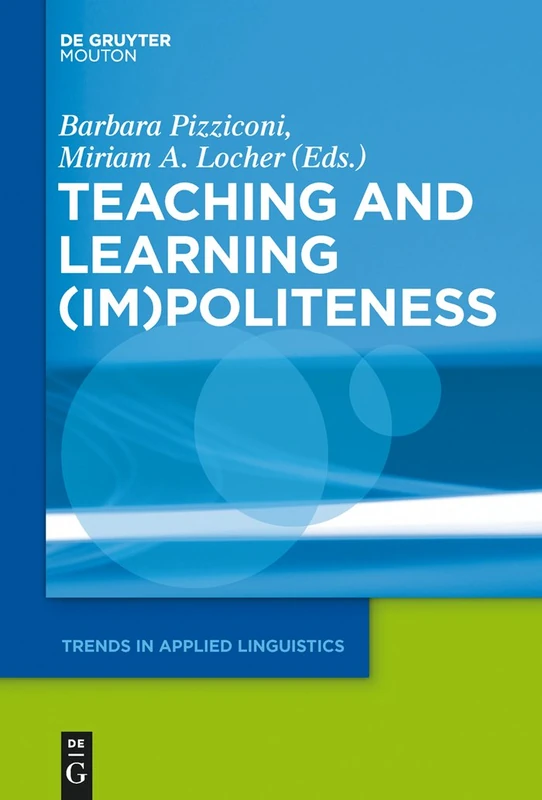 Teaching and Learning (Im)Politeness: 22 (Trends in Applied Linguistics [TAL], 22)