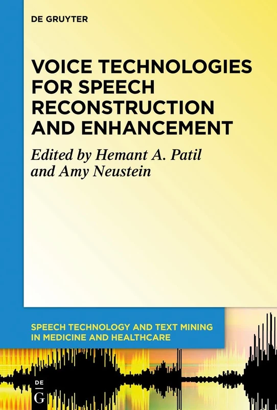Voice Technologies for Speech Reconstruction and Enhancement: 6 (Speech Technology and Text Mining in Medicine and Health Care, 6)