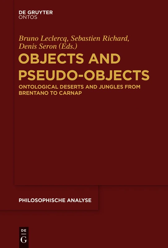 Objects and Pseudo-Objects: Ontological Deserts and Jungles from Brentano to Carnap: 62 (Philosophische Analyse / Philosophical Analysis, 62)