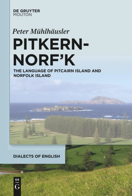 Pitkern-Norf'k: The Language of Pitcairn Island and Norfolk Island: 17 (Dialects of English [DOE], 17)