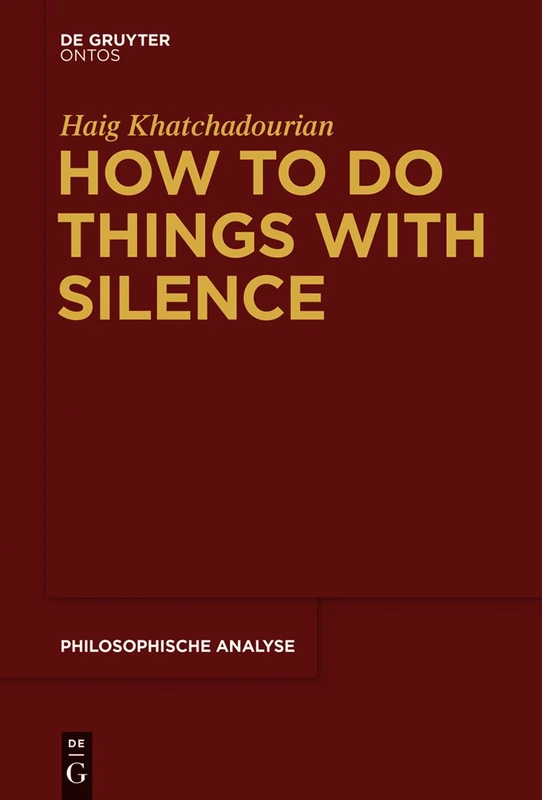 How to Do Things with Silence: 63 (Philosophische Analyse / Philosophical Analysis, 63)