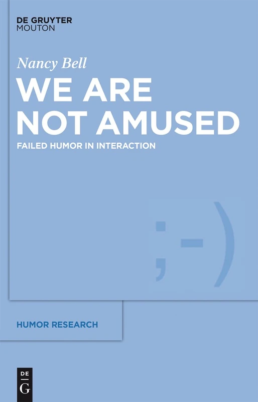 We Are Not Amused: Failed Humor in Interaction: 10 (Humor Research [HR], 10)