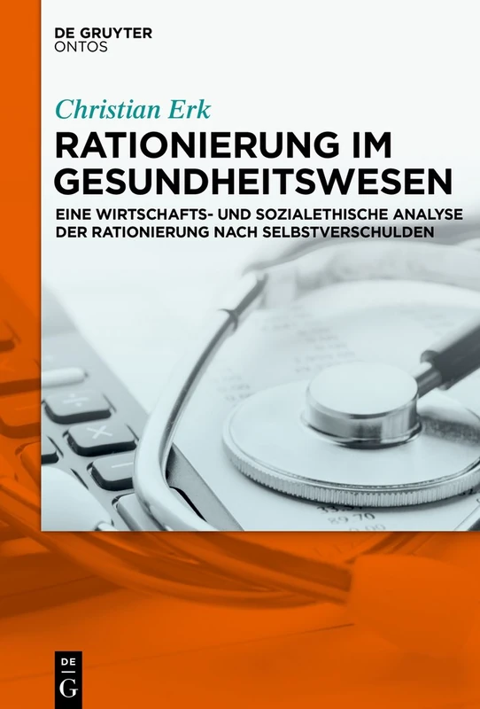 Rationierung im Gesundheitswesen: Eine Wirtschafts Und Sozialethische Analyse Der Rationierung Nach Selbstverschulden