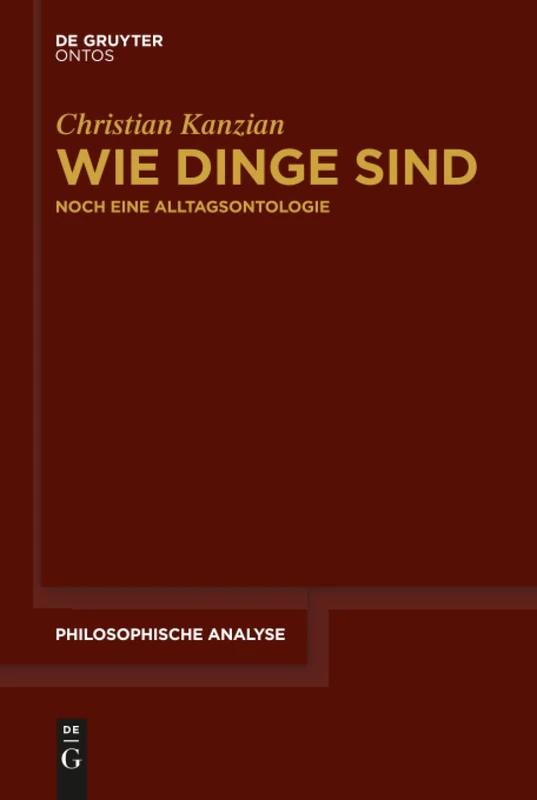 Wie Dinge sind: Noch Eine Alltagsontologie: 66 (Philosophische Analyse / Philosophical Analysis)
